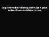 PDF Download Easy Fabulous Bread Making: A collection of quick no-knead homemade bread recipes