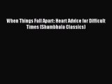 [PDF Download] When Things Fall Apart: Heart Advice for Difficult Times (Shambhala Classics)