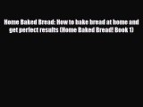 PDF Download Home Baked Bread: How to bake bread at home and get perfect results (Home Baked