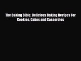 PDF Download The Baking Bible: Delicious Baking Recipes For Cookies Cakes and Casseroles Read