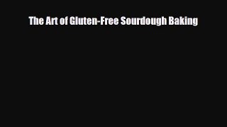 PDF Download The Art of Gluten-Free Sourdough Baking Read Full Ebook