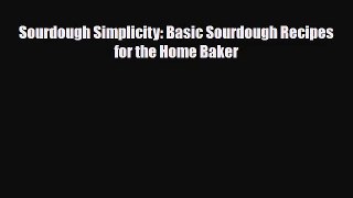 PDF Download Sourdough Simplicity: Basic Sourdough Recipes for the Home Baker PDF Online