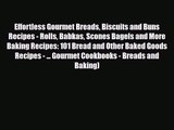 PDF Download Effortless Gourmet Breads Biscuits and Buns Recipes - Rolls Babkas Scones Bagels
