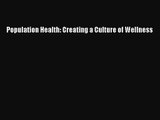 [PDF Download] Population Health: Creating a Culture of Wellness [Read] Full Ebook