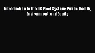 [PDF Download] Introduction to the US Food System: Public Health Environment and Equity [PDF]