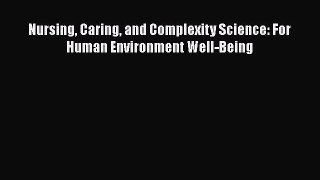 [PDF Download] Nursing Caring and Complexity Science: For Human Environment Well-Being [Read]