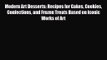 PDF Download Modern Art Desserts: Recipes for Cakes Cookies Confections and Frozen Treats Based