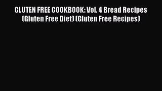 PDF Download GLUTEN FREE COOKBOOK: Vol. 4 Bread Recipes (Gluten Free Diet) (Gluten Free Recipes)