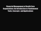 [PDF Download] Financial Management of Health Care Organizations: An Introduction to Fundamental