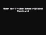 PDF Download Aiden's Game: Book 1 and 2 combined (A Tale of Three Hearts) Read Online