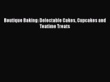 PDF Download Boutique Baking: Delectable Cakes Cupcakes and Teatime Treats PDF Full Ebook
