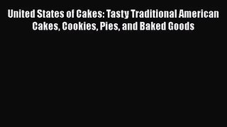 PDF Download United States of Cakes: Tasty Traditional American Cakes Cookies Pies and Baked