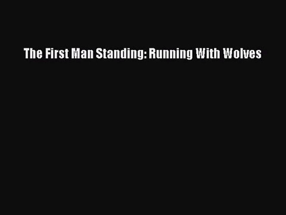 [PDF Download] The First Man Standing: Running With Wolves [Download] Online