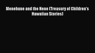 [PDF Download] Menehune and the Nene (Treasury of Children's Hawaiian Stories) [PDF] Online