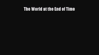 [PDF Download] The World at the End of Time [PDF] Online