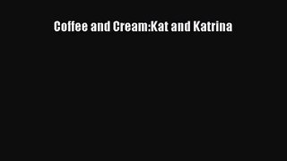 PDF Download Coffee and Cream:Kat and Katrina PDF Full Ebook