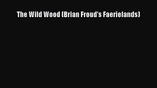 [PDF Download] The Wild Wood (Brian Froud's Faerielands) [Download] Full Ebook