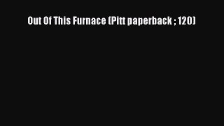[PDF Download] Out Of This Furnace (Pitt paperback  120) [Download] Online