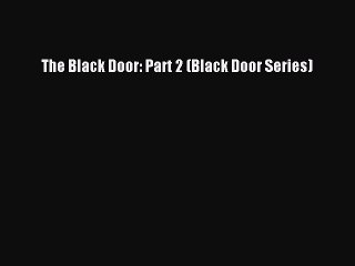 PDF Download The Black Door: Part 2 (Black Door Series) Read Online