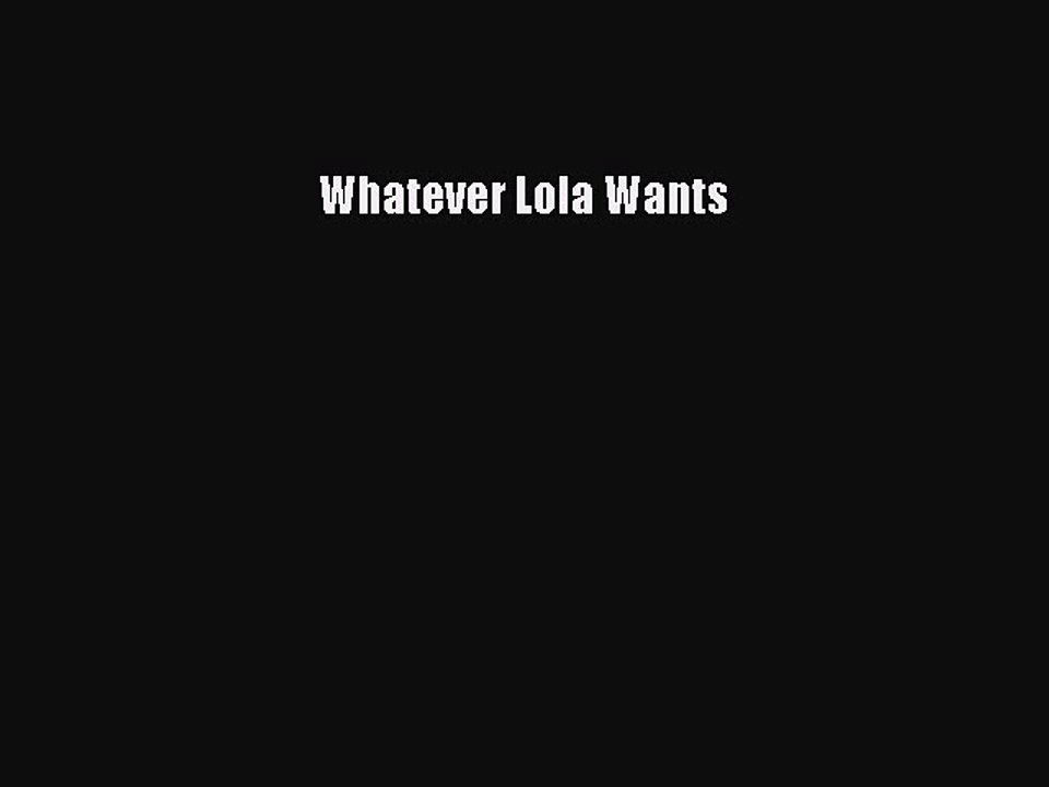[PDF Download] Whatever Lola Wants [PDF] Full Ebook