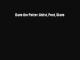[PDF Download] Dave the Potter: Artist Poet Slave [Read] Online
