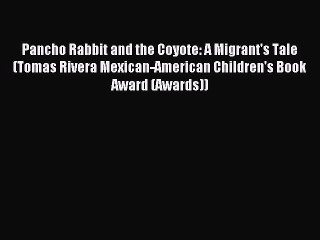 [PDF Download] Pancho Rabbit and the Coyote: A Migrant's Tale (Tomas Rivera Mexican-American