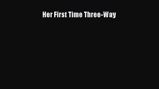 PDF Download Her First Time Three-Way Download Full Ebook