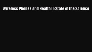[PDF Download] Wireless Phones and Health II: State of the Science [Read] Online