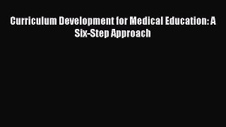 [PDF Download] Curriculum Development for Medical Education: A Six-Step Approach [Read] Online