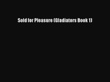 PDF Download Sold for Pleasure (Gladiators Book 1) PDF Online