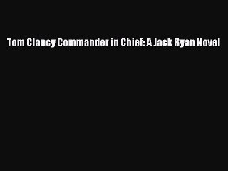 Tom Clancy Commander in Chief: A Jack Ryan Novel [PDF Download] Full Ebook