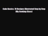 PDF Download Cake Basics: 70 Recipes Illustrated Step by Step (My Cooking Class) PDF Full Ebook