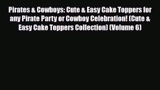 PDF Download Pirates & Cowboys: Cute & Easy Cake Toppers for any Pirate Party or Cowboy Celebration!