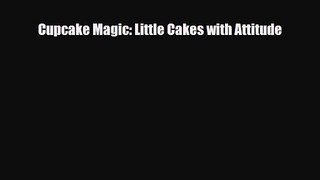 PDF Download Cupcake Magic: Little Cakes with Attitude Download Online