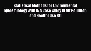 [PDF Download] Statistical Methods for Environmental Epidemiology with R: A Case Study in Air