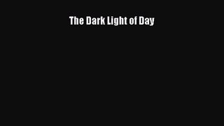 [PDF Download] The Dark Light of Day [PDF] Full Ebook