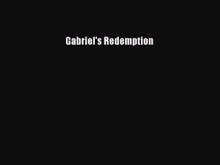PDF Download Gabriel's Redemption Read Full Ebook