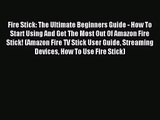 [PDF Download] Fire Stick: The Ultimate Beginners Guide - How To Start Using And Get The Most