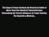 [PDF Download] The Saga of Texas Cookery: An Historical Guide of More Than One Hundred Twenty