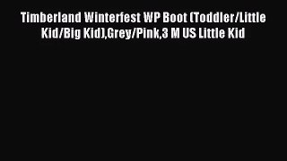 [PDF Download] Timberland Winterfest WP Boot (Toddler/Little Kid/Big Kid)Grey/Pink3 M US Little