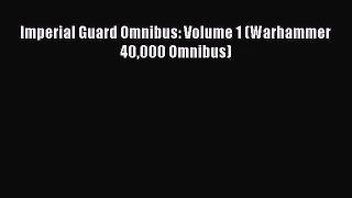 [PDF Download] Imperial Guard Omnibus: Volume 1 (Warhammer 40000 Omnibus) [Download] Full Ebook