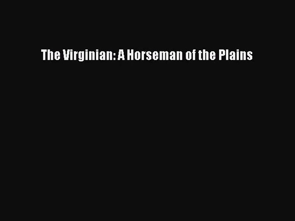[PDF Download] The Virginian: A Horseman of the Plains [Read] Online
