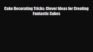 PDF Download Cake Decorating Tricks: Clever Ideas for Creating Fantastic Cakes PDF Online