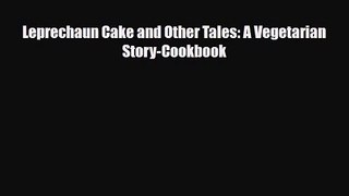 PDF Download Leprechaun Cake and Other Tales: A Vegetarian Story-Cookbook Download Full Ebook