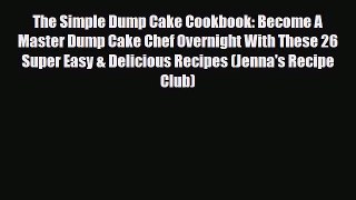 PDF Download The Simple Dump Cake Cookbook: Become A Master Dump Cake Chef Overnight With These