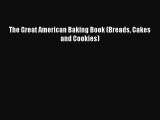 PDF Download The Great American Baking Book (Breads Cakes and Cookies) Download Full Ebook