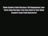 PDF Download Slow Cooker Cake Recipes: 80 Sumptuous Low-Carb Cake Recipes You Can Cook in Your