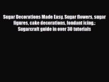PDF Download Sugar Decorations Made Easy. Sugar flowers sugar figures cake decorations fondant