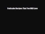 PDF Download Fruitcake Recipes That You Will Love PDF Full Ebook