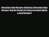 PDF Download Chocolate Cake Recipes: Delicious Chocolate Cake Recipes That Are Perfect For